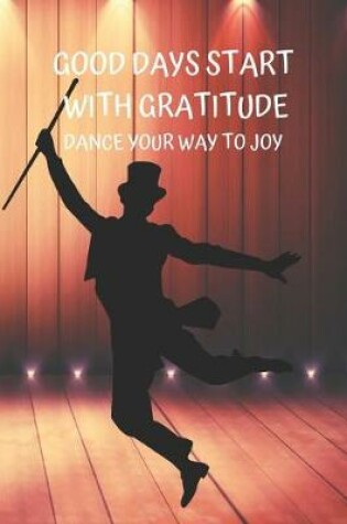 Cover of Good Days Start with Gratitude Dance Your Way to Joy