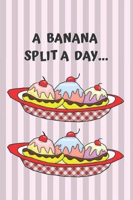 Book cover for A Banana Split a Day Blank Lined Notebook Journal