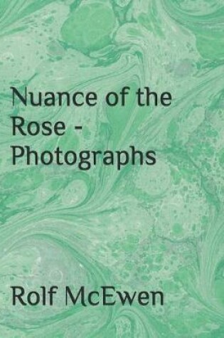 Cover of Nuance of the Rose - Photographs