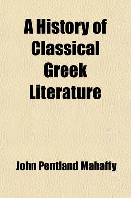 Book cover for A History of Classical Greek Literature (Volume 2, PT. 1); PT. I. the Prose Writers, from Herodotus to Plato