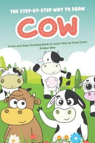 Cover of The Step-by-Step Way to Draw Cow