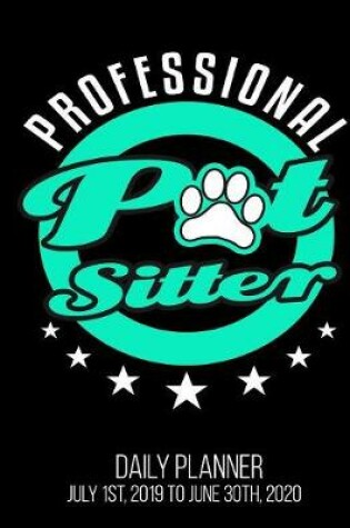 Cover of Professional Pet Sitter Daily Planner July 1st, 2019 to June 30th, 2020