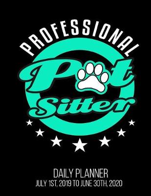 Book cover for Professional Pet Sitter Daily Planner July 1st, 2019 to June 30th, 2020