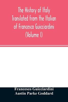 Book cover for The history of Italy Translated from the Italian of Francesco Guicciardini (Volume I)