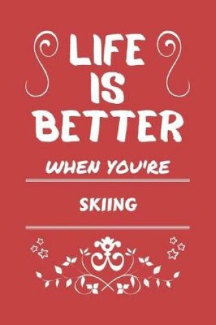 Cover of Life Is Better When You're Skiing