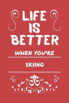 Book cover for Life Is Better When You're Skiing