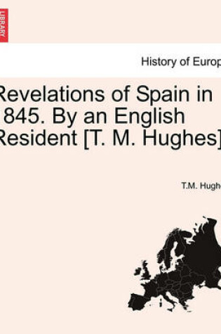 Cover of Revelations of Spain in 1845. by an English Resident [T. M. Hughes].