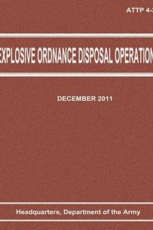 Cover of Explosive Ordnance Disposal Operations (ATTP 4-32)