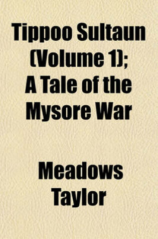 Cover of Tippoo Sultaun (Volume 1); A Tale of the Mysore War