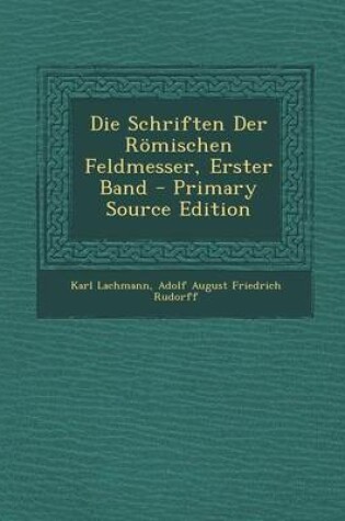 Cover of Die Schriften Der Romischen Feldmesser, Erster Band - Primary Source Edition