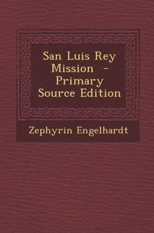 Cover of San Luis Rey Mission - Primary Source Edition