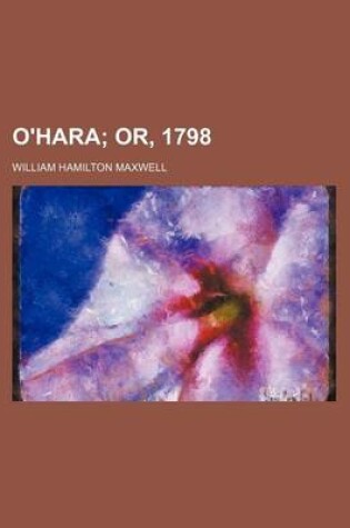 Cover of O'Hara (Volume 2); Or, 1798