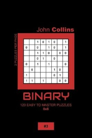 Cover of Binary - 120 Easy To Master Puzzles 8x8 - 3