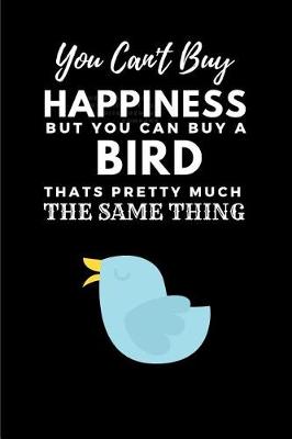 Book cover for You Can't Buy Happiness But You Can Buy a Bird