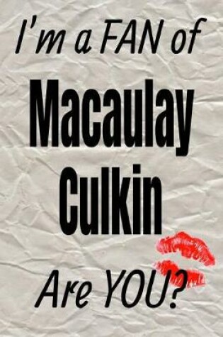 Cover of I'm a Fan of Macaulay Culkin Are You? Creative Writing Lined Journal