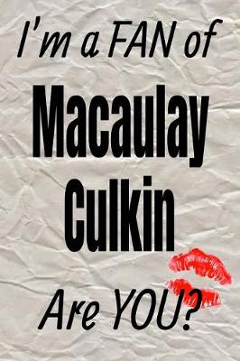 Book cover for I'm a Fan of Macaulay Culkin Are You? Creative Writing Lined Journal