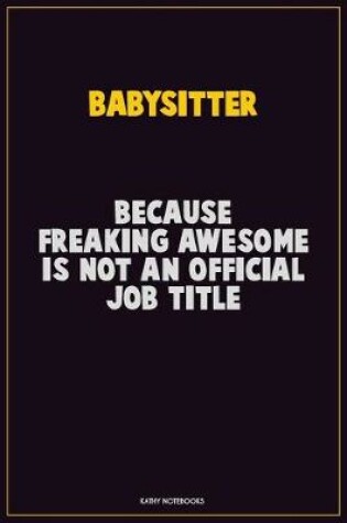 Cover of Babysitter, Because Freaking Awesome Is Not An Official Job Title