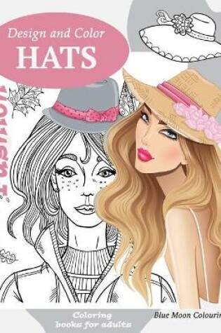 Cover of Design and color FASHION HATS Coloring books for Adults