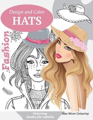 Book cover for Design and color FASHION HATS Coloring books for Adults