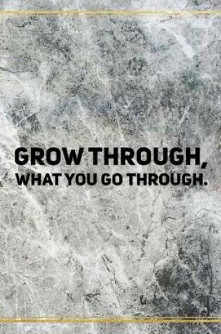 Cover of Grow through, what you go through.
