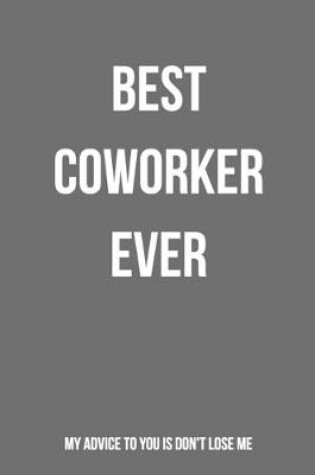 Cover of Best Coworker Ever My Advice To You Is Don't Lose Me