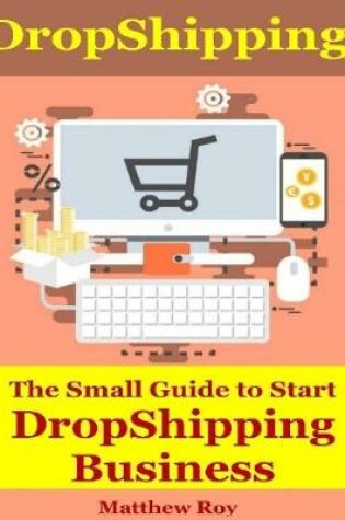 Cover of Dropshipping : The Small Guide to Start Dropshipping Business