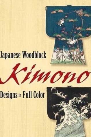 Cover of Japanese Woodblock Kimono Designs in Full Color