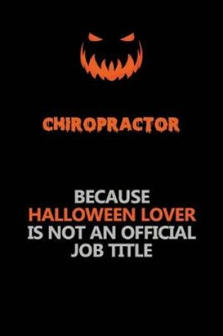 Cover of Chiropractor Because Halloween Lover Is Not An Official Job Title