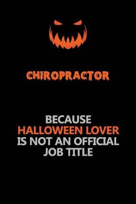 Book cover for Chiropractor Because Halloween Lover Is Not An Official Job Title