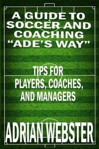 Cover of A Guide to Soccer and Coaching