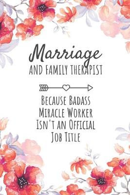 Book cover for Marriage and Family Therapist Because Badass Miracle Worker Isn't an Official Job Title