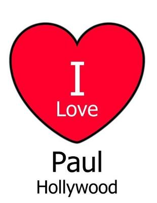 Book cover for I Love Paul Hollywood