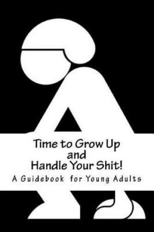 Cover of Time to Grow Up and Handle Your Shit!