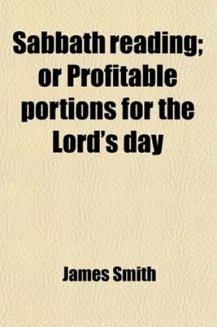 Cover of Sabbath Reading; Or Profitable Portions for the Lord's Day. or Profitable Portions for the Lord's Day