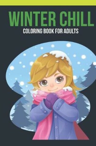 Cover of Winter Chill Coloring Book For Adults