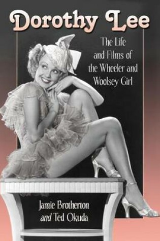 Cover of Dorothy Lee: The Life and Films of the Wheeler and Woolsey Girl