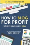 Book cover for How To Blog For Profit