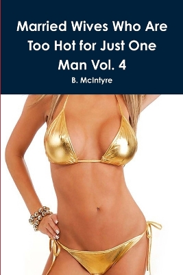 Book cover for Married Wives Who Are Too Hot for Just One Man Vol. 4