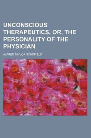 Cover of Unconscious Therapeutics, Or, the Personality of the Physician