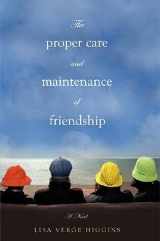 Cover of The Proper Care And Maintenance Of Friendship