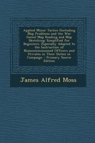 Cover of Applied Minor Tactics (Including Map Problems and the War Game) Map Reading and Map Sketching