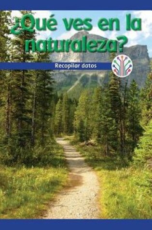 Cover of ?Que Ves En La Naturaleza?: Recopilar Datos (What Do You See in Nature?: Gathering Data)