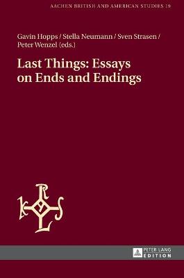 Book cover for Last Things: Essays on Ends and Endings