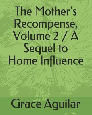 Book cover for The Mother's Recompense, Volume 2 / A Sequel to Home Influence