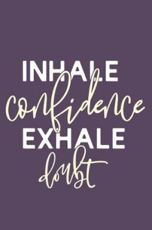 Cover of Inhale Confidence Exhale Doubt