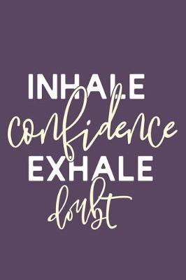 Book cover for Inhale Confidence Exhale Doubt