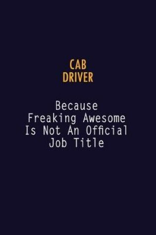 Cover of Cab Driver Because Freaking Awesome is not An Official Job Title