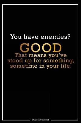 Cover of You Have Enemies? Good That Means Youve Stood Up for Something, Sometime in Your Life.