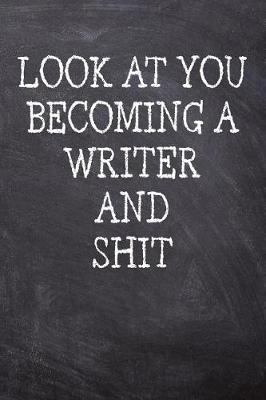 Book cover for Look At You Becoming A Writer And Shit
