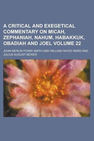 Cover of A Critical and Exegetical Commentary on Micah, Zephaniah, Nahum, Habakkuk, Obadiah and Joel Volume 22